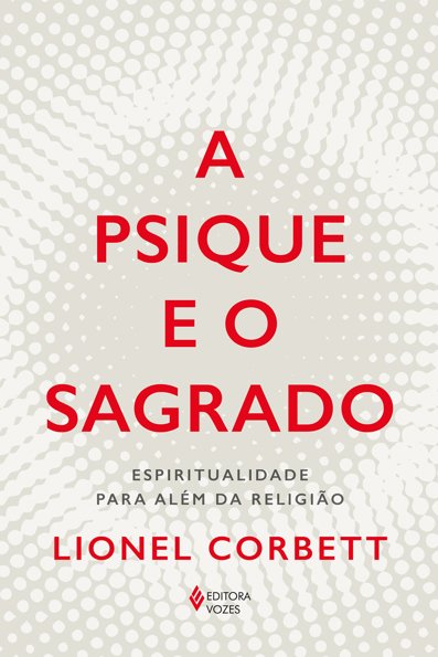 A psique e o sagrado: Espiritualidade para além da religião