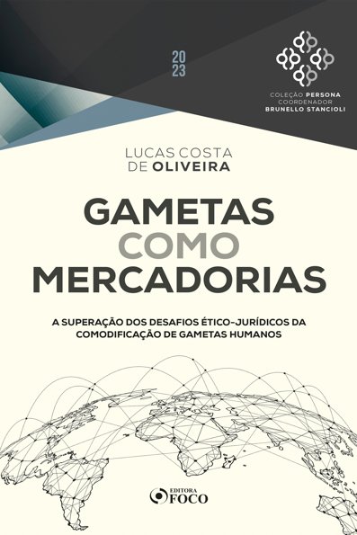 Gametas como mercadorias a superação dos desafios ético-jurídicos da comodi