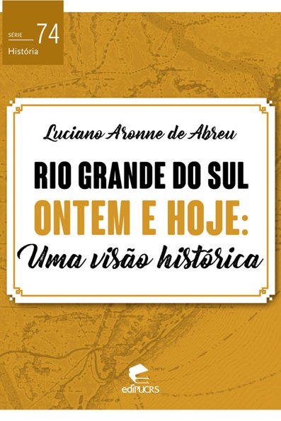 Rio Grande do Sul Ontem e Hoje: uma visão histórica