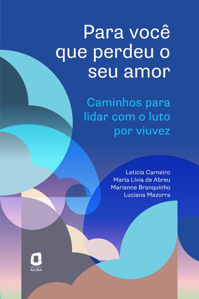 Para você que perdeu o seu amor Caminhos para lidar com o luto por viuvez