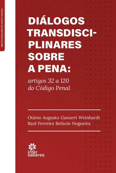 Diálogos transdisciplinares sobre a pena: artigos 32 a 120 do código penal
