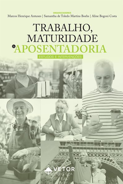 Trabalho, maturidade e aposentadoria: estudos e intervenções