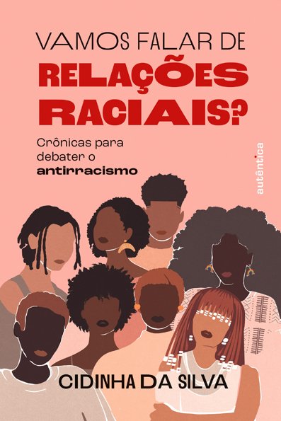 Vamos falar de relações raciais?: crônicas para debater o antirracismo