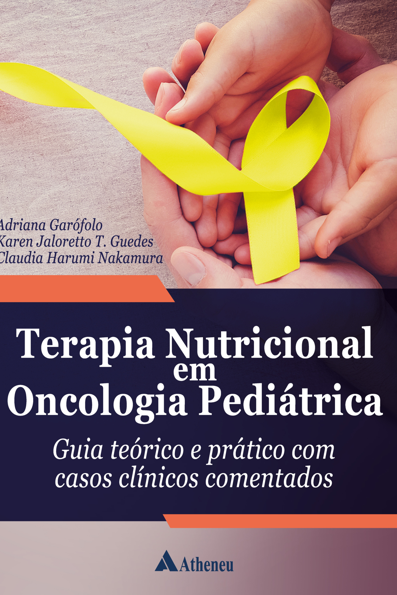 Terapia nutricional em oncologia pediátrica: guia teórico e prático com ca...