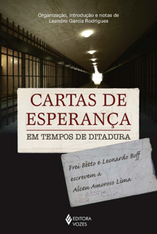 Cartas de esperança em tempos de ditadura: Frei Betto e Leonardo Boff escr...