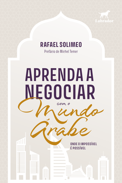 Aprenda a negociar com o Mundo Árabe: Onde o impossível é possível