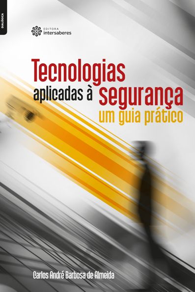 Tecnologias aplicadas à segurança: um guia prático