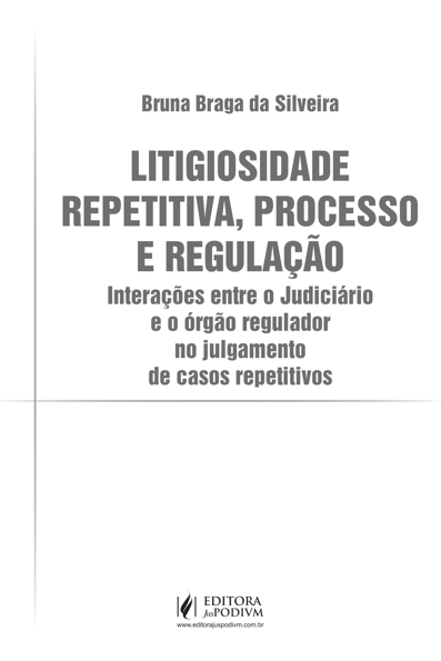 Litigiosidade repetitiva, processo e regulação: interações entre o Judiciá...