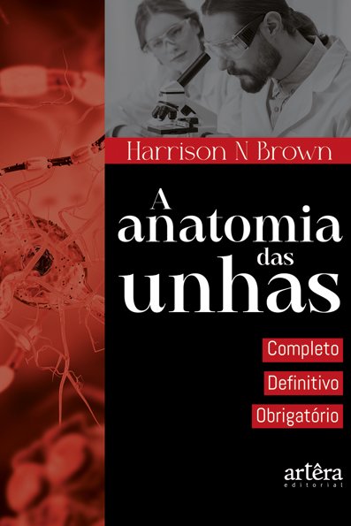 A anatomia das unhas: completo, definitivo, obrigatório