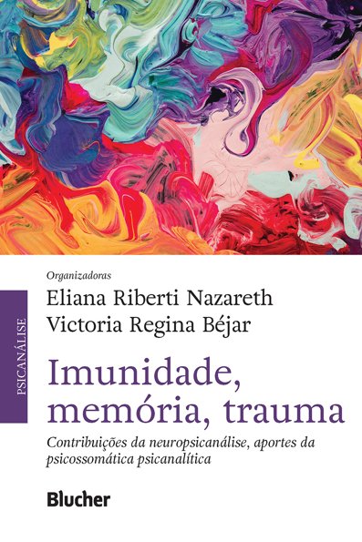 Imunidade, memória, trauma: contribuições da neuropsicanálise, aportes da ...