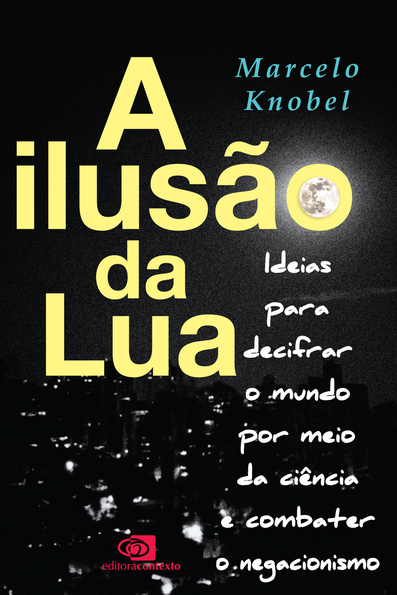 A ilusão da lua: ideias para decifrar o mundo por meio da ciência e combat...