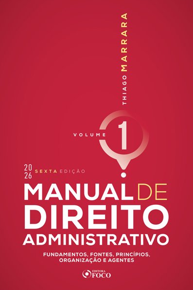 Manual de direito administrativo: fundamentos, fontes, princípios, organiz...