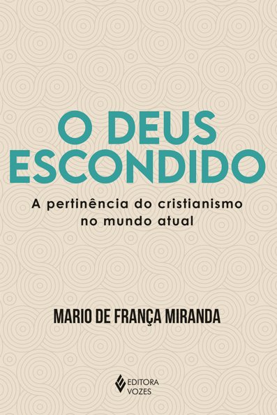 O Deus escondido: A pertinência do cristianismo no mundo atual
