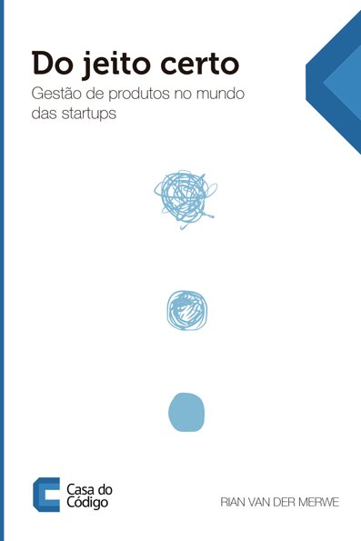 Do jeito certo: gestão de produtos no mundo das startups