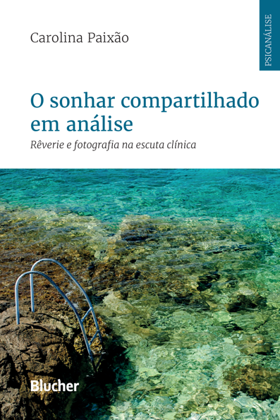 O sonhar compartilhado em análise: rêverie e fotografia na escuta clínica