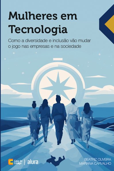 Mulheres em tecnologia: como a diversidade e inclusão vão mudar o jogo nas...