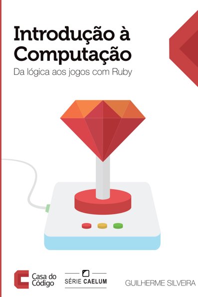 Introdução à computação: da lógica aos jogos com Ruby