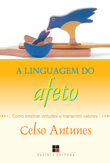 A linguagem do afeto: como ensinar virtudes e transmitir valores