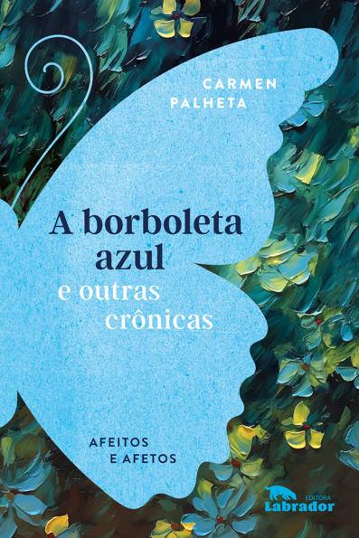 A borboleta azul e outras crônicas: afeitos e afetos
