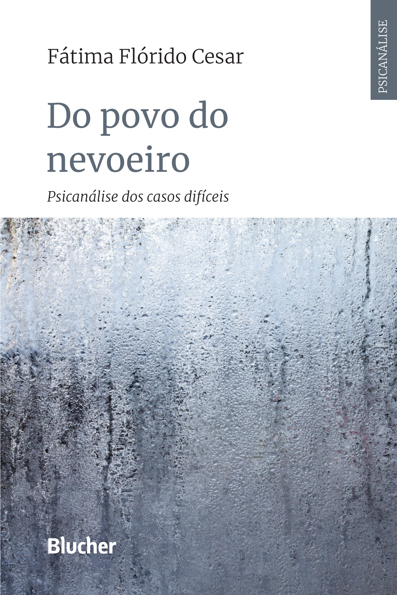 Do povo do nevoeiro: psicanálise dos casos difíceis