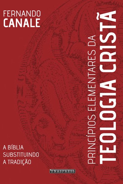 Princípios elementares da teologia cristã: a bíblia substituindo a tradição