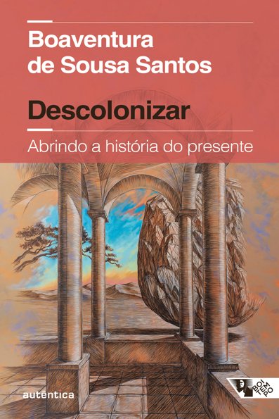 Descolonizar: abrindo a história do presente