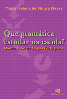 Que gramática estudar na escola?: norma e uso da língua portuguesa