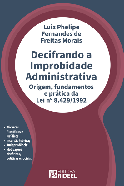Decifrando a improbidade administrativa: origem, fundamentos e prática da ...