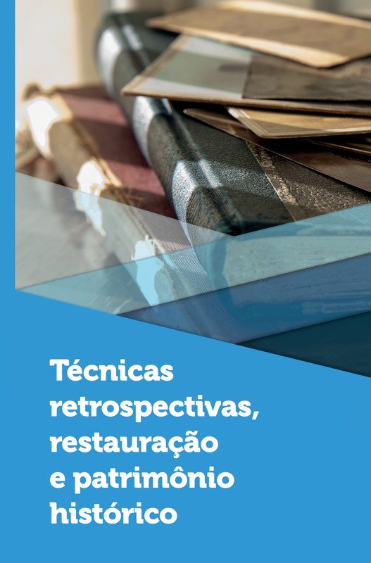 Técnicas retrospectivas, restauração e patrimônio histórico