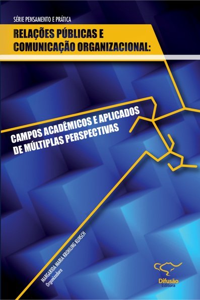 Relações públicas e comunicação organizacional: campos acadêmicos e aplica...