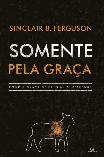 Somente pela graça: como a graça de Deus me surpreende