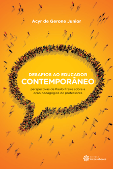 Desafios ao educador contemporâneo: perspectivas de Paulo Freire sobre a a...