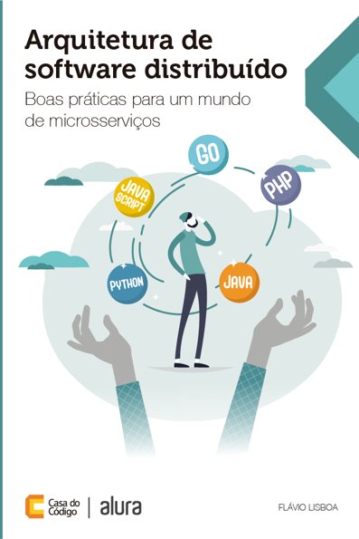 Arquitetura de software distribuído: boas práticas para um mundo de micros...