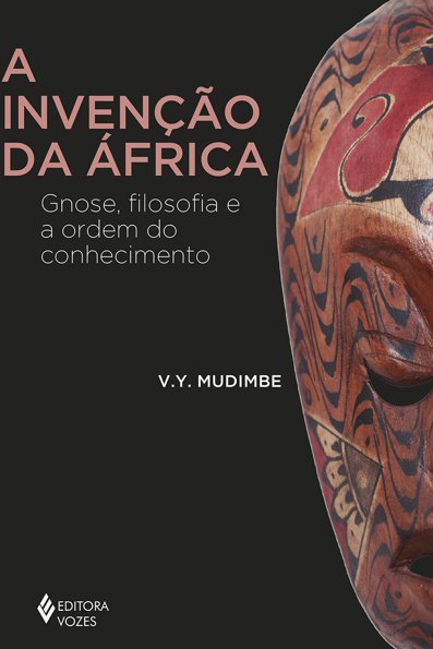 A invenção da África Gnose, filosofia e a ordem do conhecimento