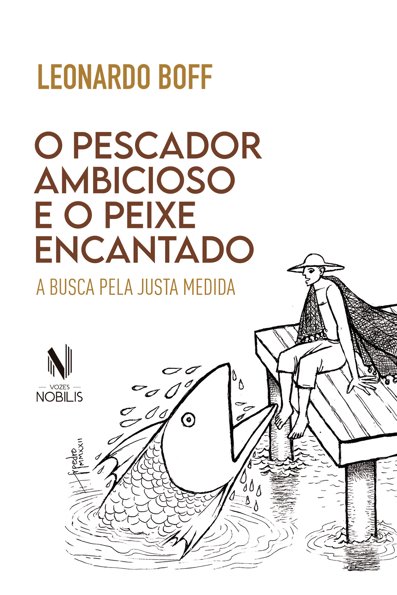 O pescador ambicioso e o peixe encantado: a busca da justa medida