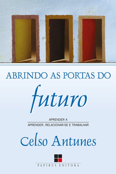 Abrindo as portas do futuro aprender a aprender, relacionar-se e trabalhar