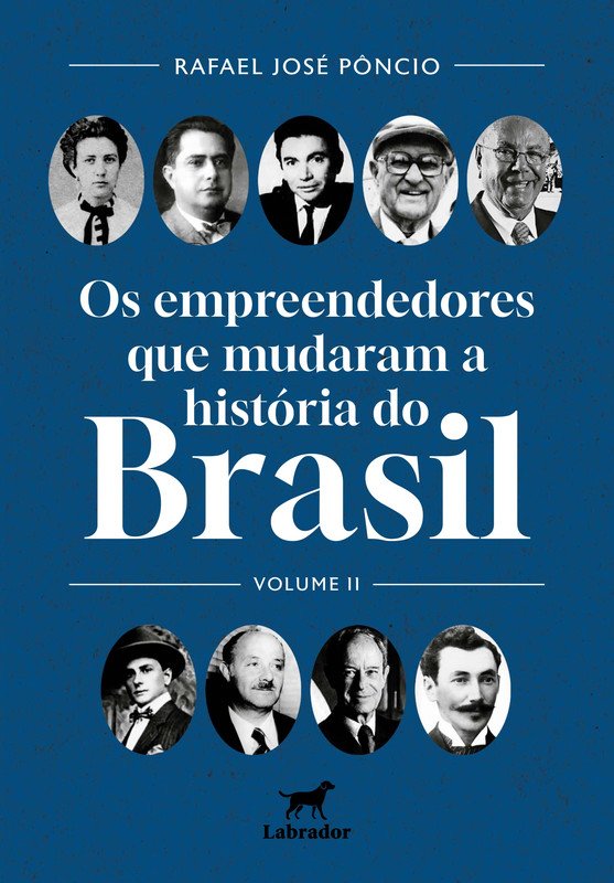 Os empreendedores que mudaram a história do Brasil vol. II