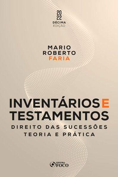 Inventários e testamentos direito das sucessões - teoria e prática