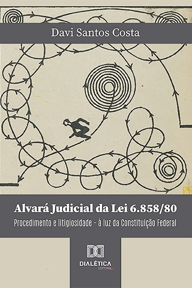 Alvará Judicial da Lei 6.858/80: procedimento e litigiosidade: à luz da Co...
