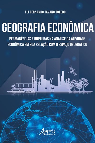 Geografia econômica: permanências e rupturas na análise da atividade econô...