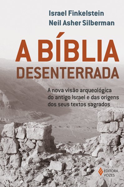 A bíblia desenterrada: a nova visão arqueológica do antigo Israel e das or...