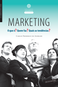 Marketing: o que é? Quem faz? Quais as tendências?