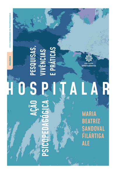 Ação psicopedagógica hospitalar: pesquisas, vivências e práticas