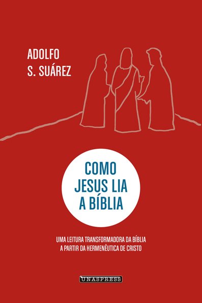 Como Jesus lia a bíblia: uma leitura transformadora da bíblia a partir da ...