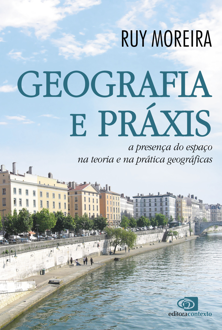 Geografia e práxis: a presença do espaço na teoria e na prática geográficas