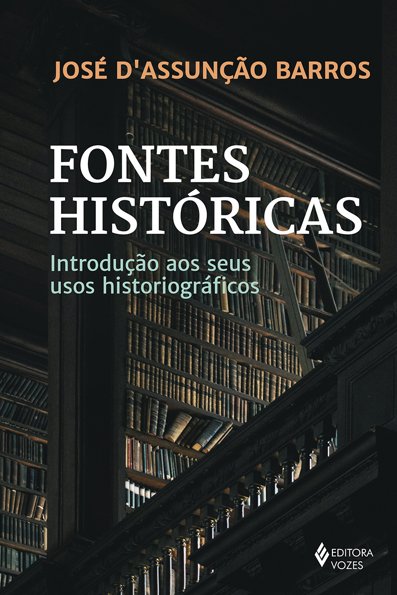 Fontes históricas: introdução aos seus usos historiográficos