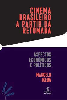 Cinema brasileiro a partir da retomada: aspectos econômicos e políticos