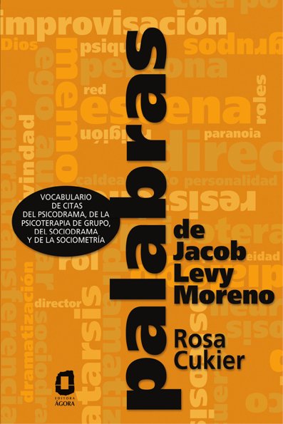 Palabras de Jacob Levy Moreno: vocabulario de citas del psicodrama, de la ...