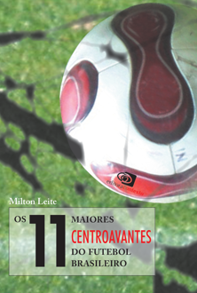 Os 11 maiores centroavantes do futebol brasileiro