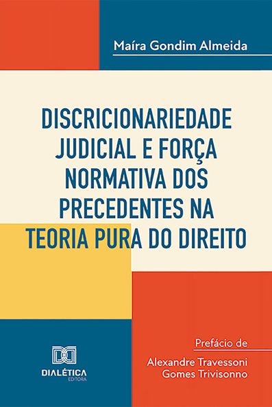 Discricionariedade judicial e força normativa dos precedentes na teoria pu...